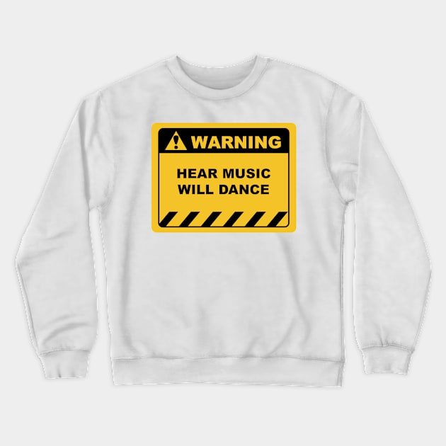 Funny Human Warning Label / Sign HEAR MUSIC WILL DANCE Sayings Sarcasm Humor Quotes Crewneck Sweatshirt by ColorMeHappy123